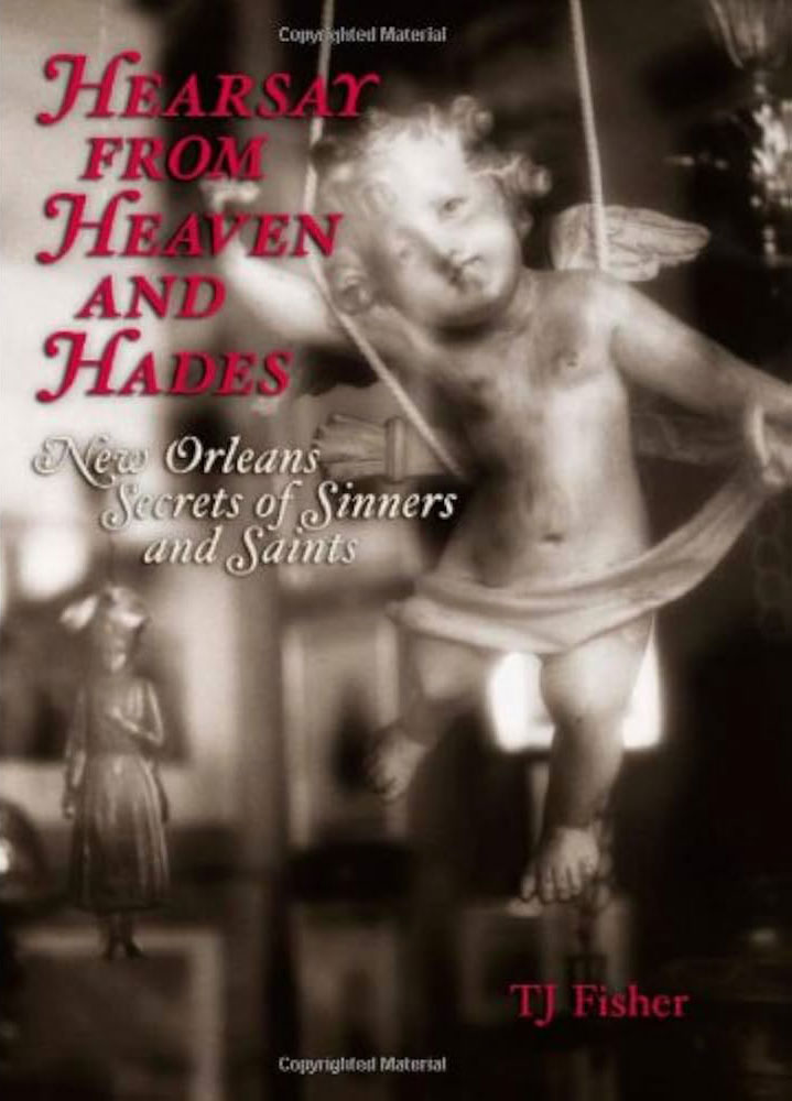 Hearsay from Heaven and Hades: New Orleans Secrets of Sinners and Saints
book cover